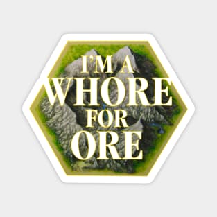 I'm a Whore for Ore Magnet