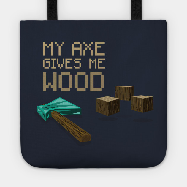My Axe Gives Me Wood
