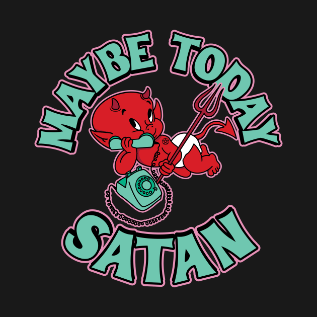 Maybe Today, Satan by SOURTOOF CREATIVE