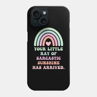 Your Little Ray Of Sarcastic Sunshine Has Arrived With Rainbow Phone Case