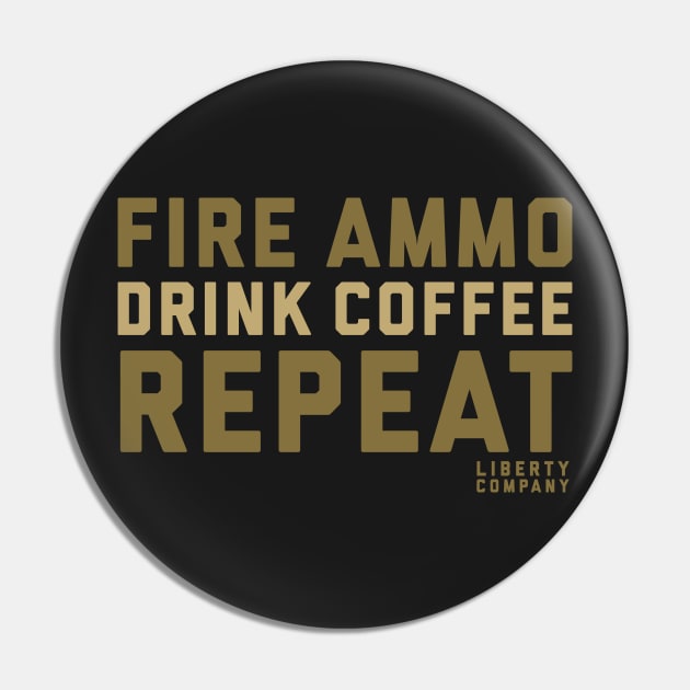 Fire Ammo. Drink Coffee. Repeat. Pin by The_Liberty_Bros