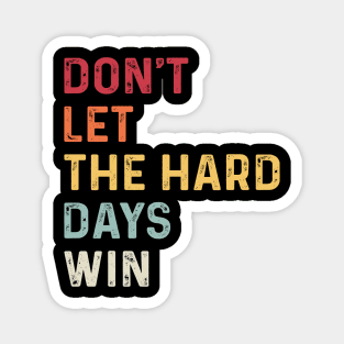 don't let the hard days win Magnet