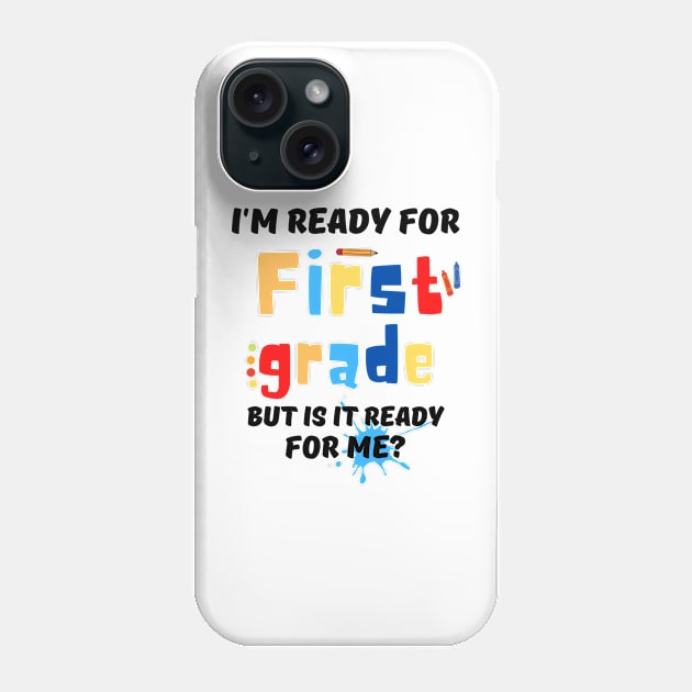 I'm Ready For First grade But Is It Ready For Me? Phone Case by JustBeSatisfied