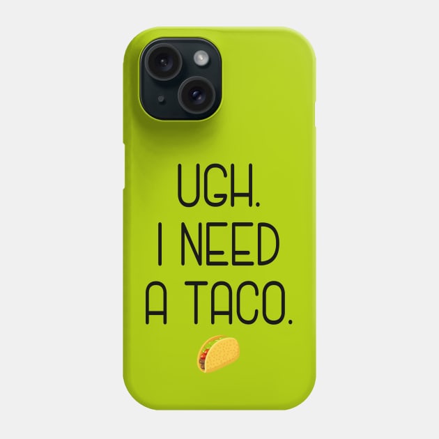 Ugh. I need a taco. Phone Case by Stars Hollow Mercantile