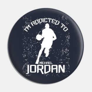 I'm Addicted To Michael Jordan Pin