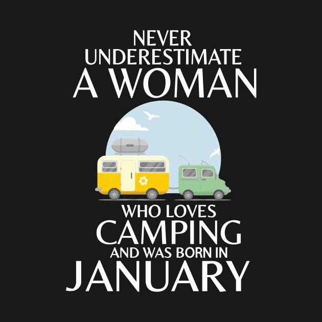 Never Underestimate A Woman Wo Loves Camping And Was Born In January Happy Birthday Campers by Cowan79