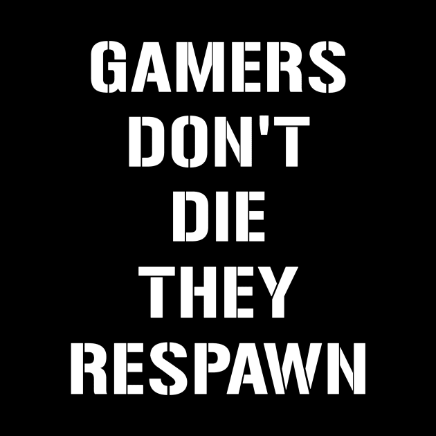 Gamers dont die by Designsbytopher