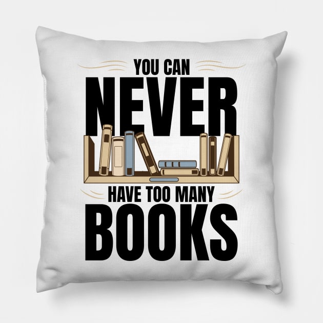 You Can Never Have Too Many Books Pillow by BankaiChu