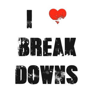 I Love Break Downs (Black) T-Shirt