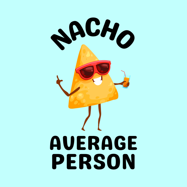 Nacho Average Person - Cute Nachos Pun by Allthingspunny