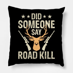 Did Someone Say Road Kill T shirt For Women Pillow