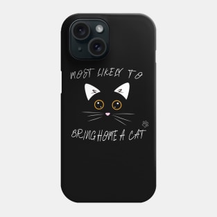 MOST LIKELY TO BRING HOME A CAT Phone Case