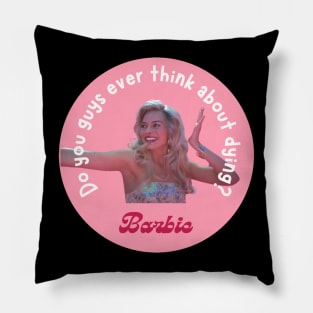 Barbie Movie Do you guys ever think about dying quote Pillow