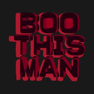 Boo This Man! T-Shirt