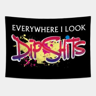 Everywhere I look - Dipshits. Tapestry