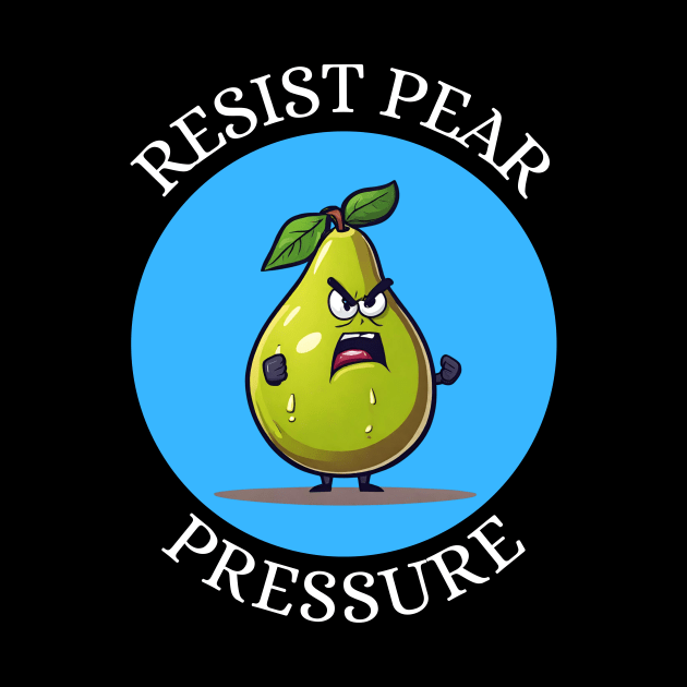 Resist Pear Pressure | Pear Pun by Allthingspunny
