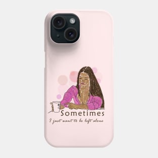 Sometimes Phone Case