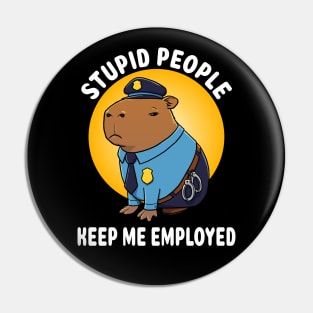 Stupid people keep me employed Capybara Police Costume Pin