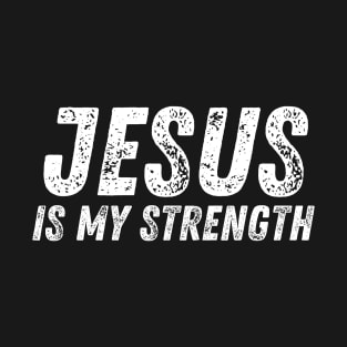Jesus Is My Strength - Christian Quote T-Shirt