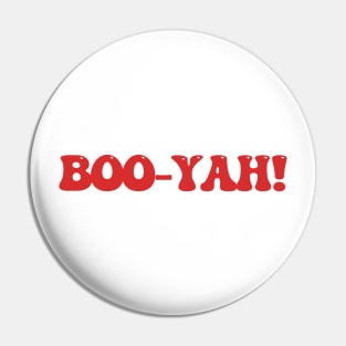 BOO-YAH! Pin