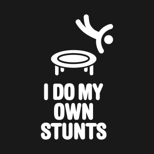 I do my own stunts funny trampoline trampolining T-Shirt