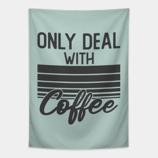 only deal with coffee Tapestry
