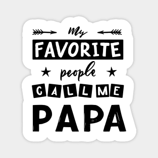 Quote for father s day My favorite people call me papa. Magnet