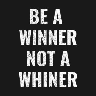 Be A Winner, Not A Winner Funny Motivational Text Design T-Shirt