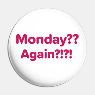 Monday?? Again?! – Relatable Week Start Pin