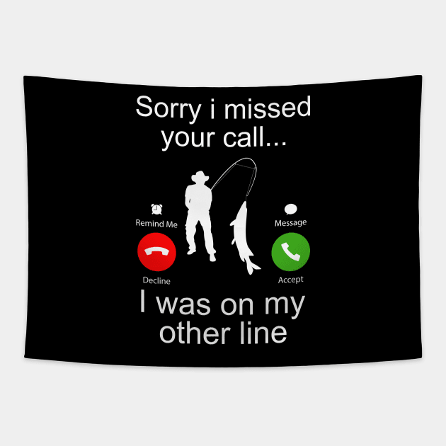 Sorry I Missed Your Call I Was On My Other Line Funny Fishing Tapestry by DragonTees