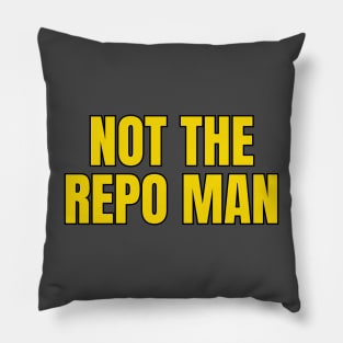 Not The Repo Man Pillow