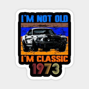 I'm Not Old I'm Classic, Vintage 1973 50Th Birthday Magnet