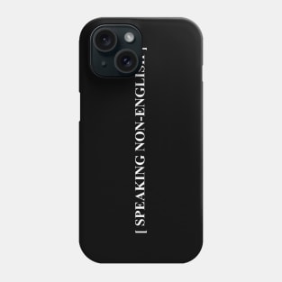 [ SPEAKING NON-ENGLISH ] Phone Case