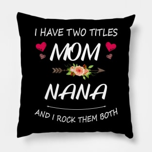 I Have Two Titles Mom And Nana Shirt Mothers Day Gifts T-Shirt Pillow