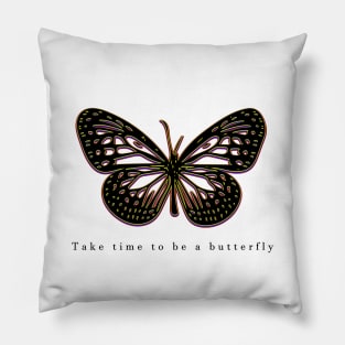 Take time to be a butterfly Pillow