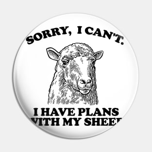 Sorry I Can't I Have Plans With My sheep Pin