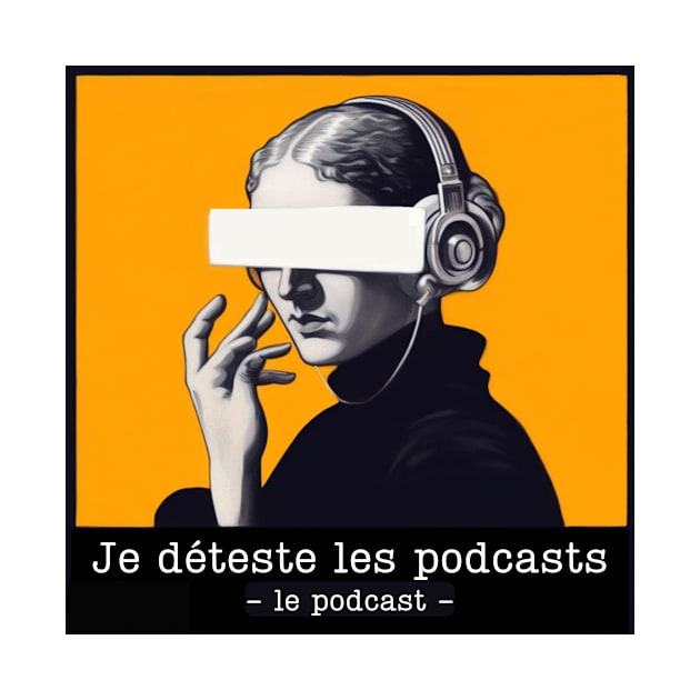 Je déteste les podcast - le podcast by Je déteste les podcasts 