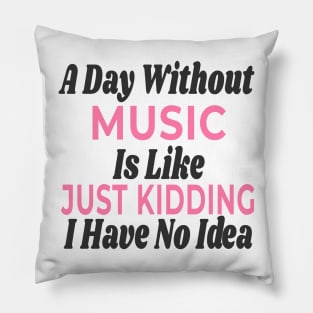 A Day Without - MUSIC Pillow