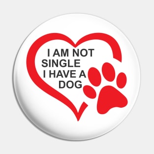 dog lovers i am not single i have a dog funny Pin