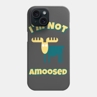 I'm Not Amoosed Phone Case