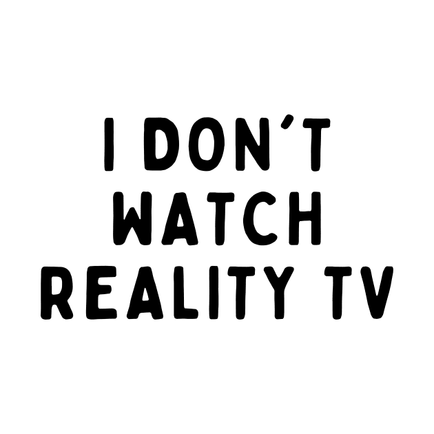 I Don't Watch Reality TV,  Funny White Lie Party Idea Outfit, Gift for My Girlfriend, Wife, Birthday Gift to Friends by All About Midnight Co