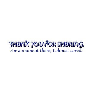 Thank you for sharing T-Shirt