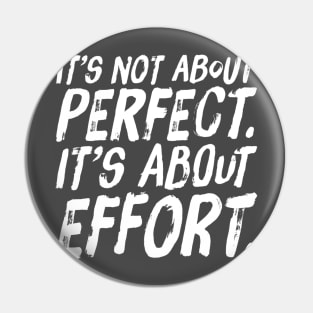 It's Not About Perfect. It's About Effort Inspirational shirt Fitness Motivation Pin