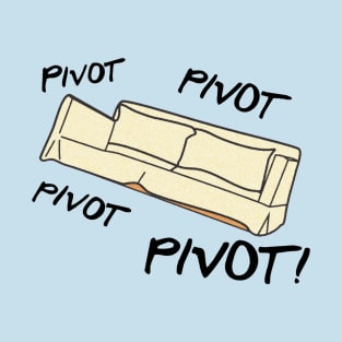 Pivot! T-Shirt