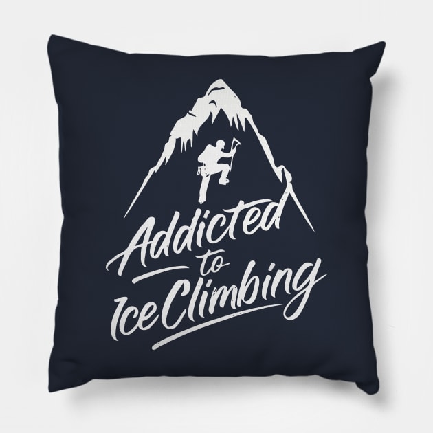 Addicted To Ice Climbing. Ice Climbing Pillow by Chrislkf