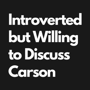 Introverted but Willing to Discuss Carson T-Shirt