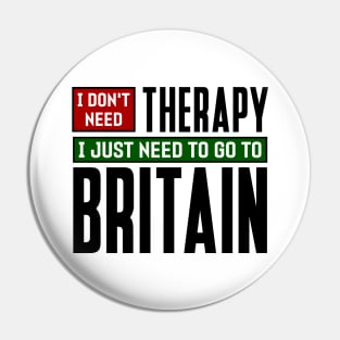 I don't need therapy, I just need to go to Britain Pin