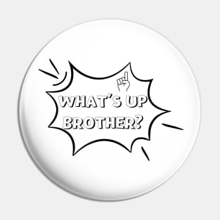 What's Up Brother Comic Typography Meme Pin
