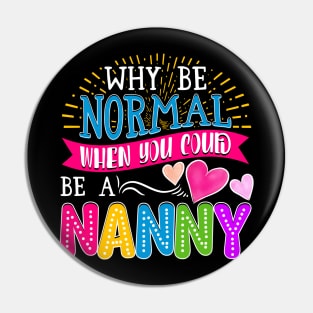 Nanny Why Be Normal Pin