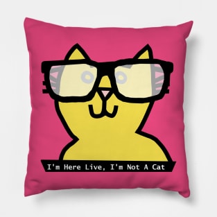 I'm Here Live I'm Not a Cat says Cat wearing Glasses Pillow